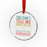 You Can't Tell Me What To Do You're Not My Granddaughter Crystal Glass Ornament Funny Grandpa Grandfather Retro - Wonder Print Shop