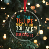 You Can't Tell Me What To Do You're Not My Granddaughter Crystal Glass Ornament Funny Grandpa Grandfather Retro - Wonder Print Shop