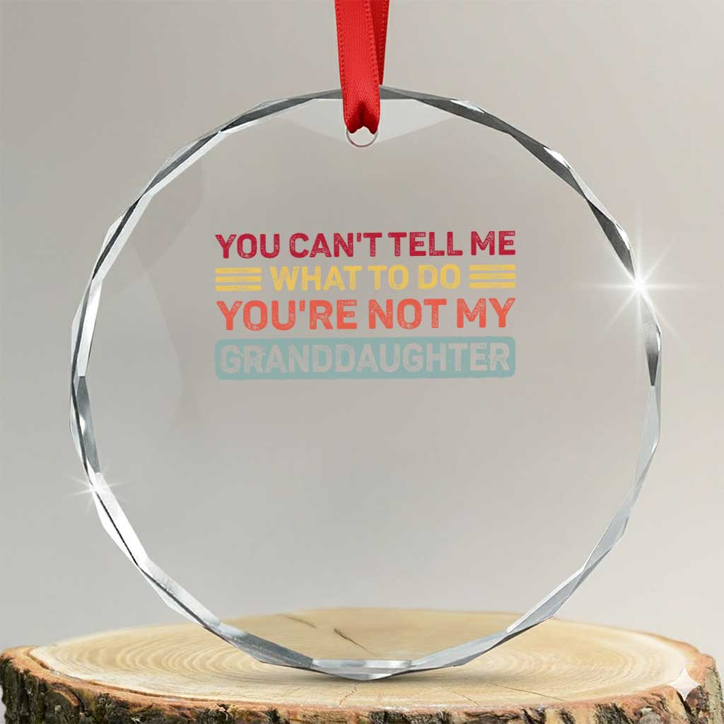 You Cant Tell Me What To Do You're Not My Granddaughter Crystal Glass Ornament Retro Funny Grandpa Grandma - Wonder Print Shop