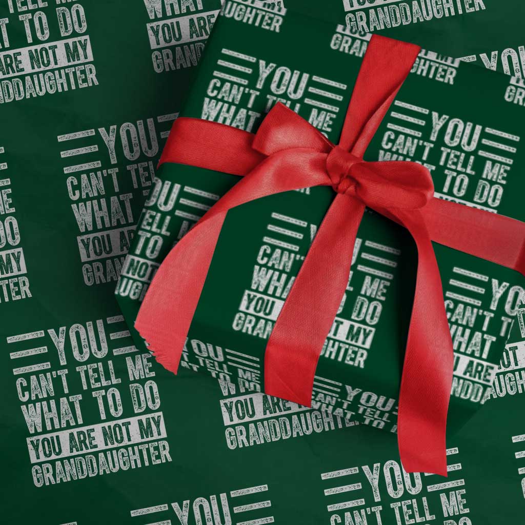 You Can't Tell Me What To Do You're Not My Granddaughter Wrapping Paper Roll Funny Grandpa Fathers Day - Wonder Print Shop