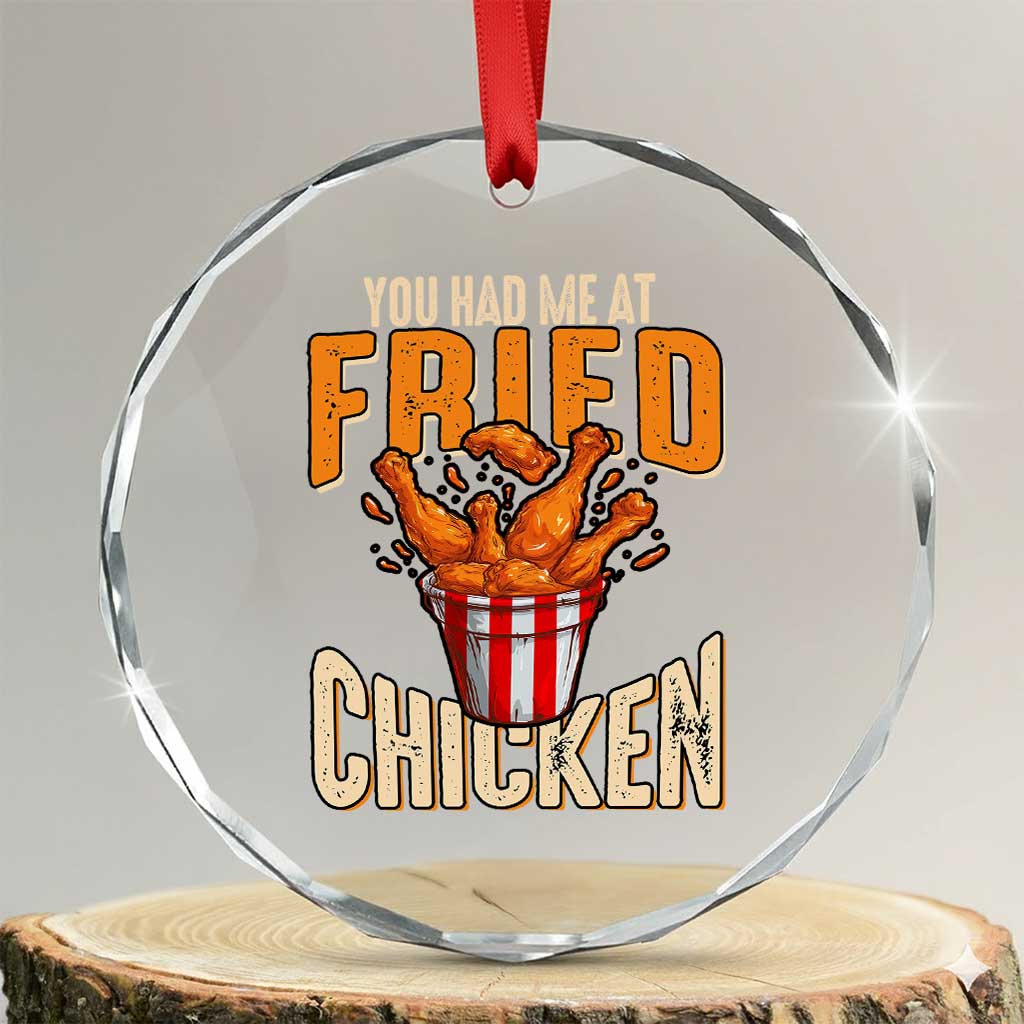 You Had Me At Fried Chicken Crystal Glass Ornament TS02