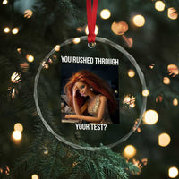 You Rushed Through Your Test Crystal Glass Ornament Funny Test Day Teacher Meme