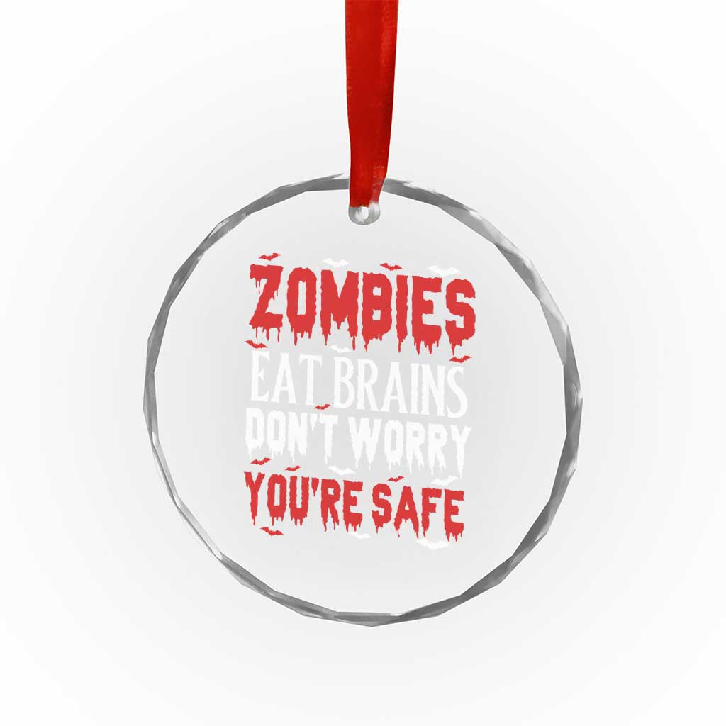 Zombies Eat Brains Dont Worry You Are Safe Crystal Glass Ornament Funny Zombie Joke