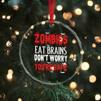 Zombies Eat Brains Dont Worry You Are Safe Crystal Glass Ornament Funny Zombie Joke