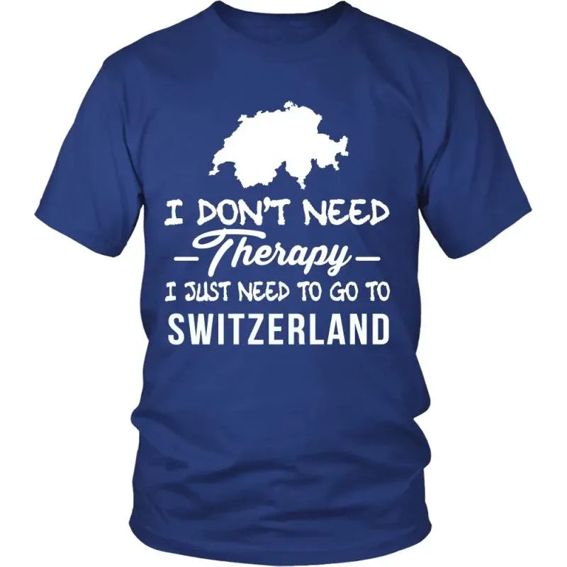I Dont Need Therapy I Just Need To Go To Switzeland RLT13 - Wonder Print Shop