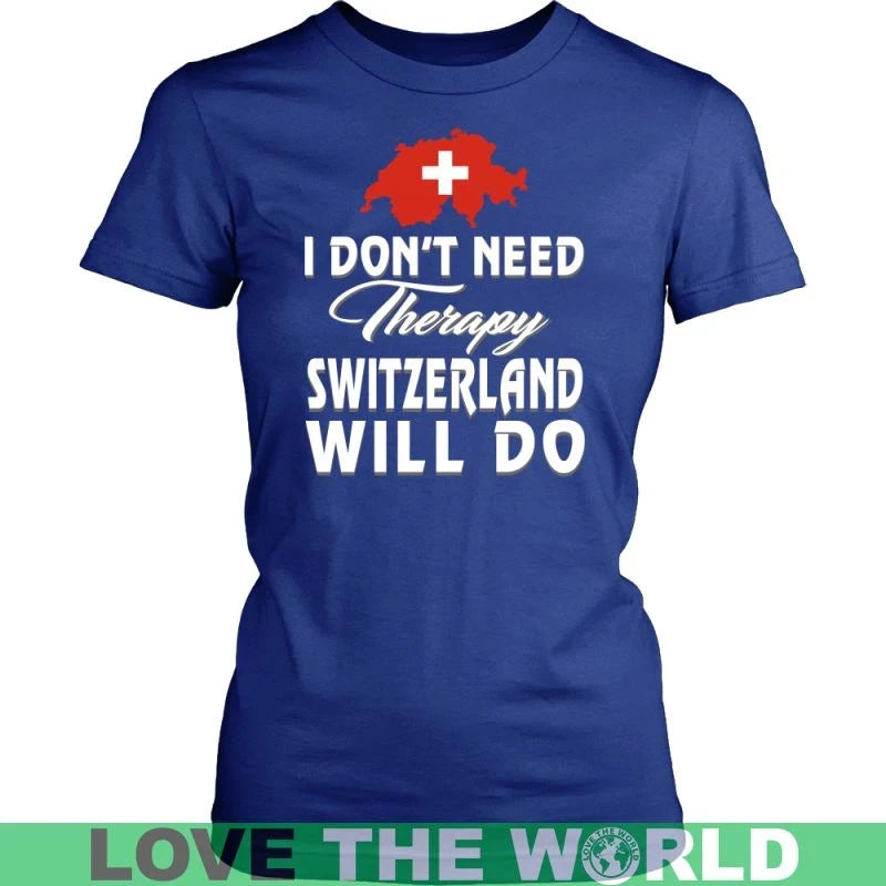 I Dont Need Therapy Switzerland Will Do T Shirt RLT13 - Wonder Print Shop