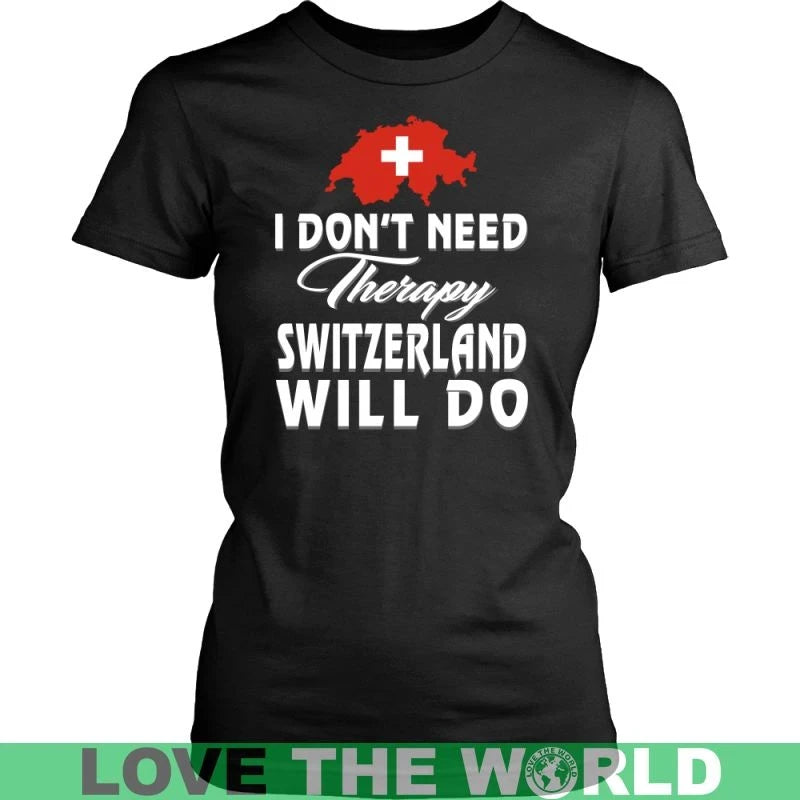 I Dont Need Therapy Switzerland Will Do T Shirt RLT13 - Wonder Print Shop