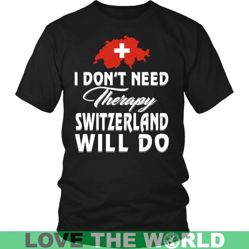 I Dont Need Therapy Switzerland Will Do T Shirt RLT13 - Wonder Print Shop