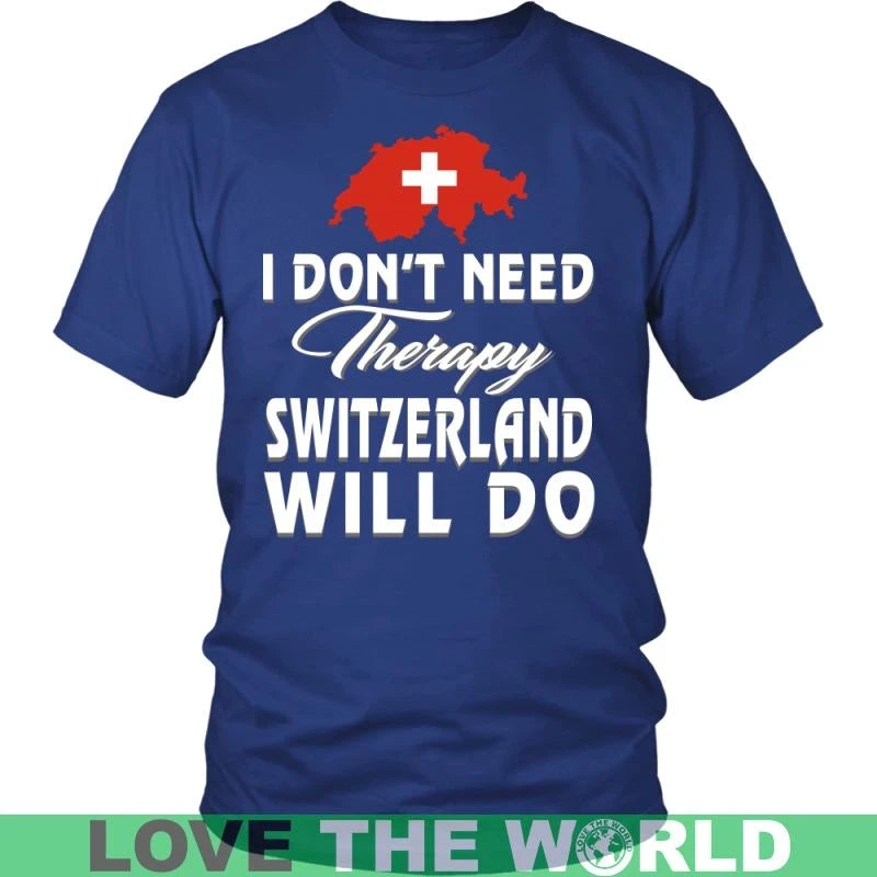 I Dont Need Therapy Switzerland Will Do T Shirt RLT13 - Wonder Print Shop