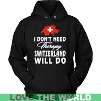 I Dont Need Therapy Switzerland Will Do T Shirt RLT13 - Wonder Print Shop