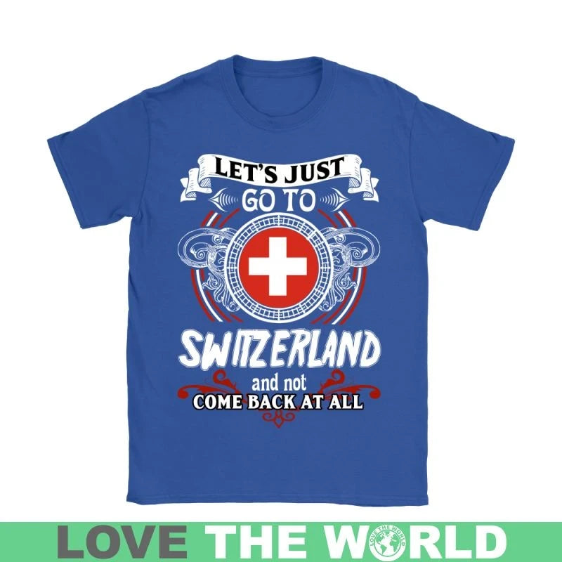 Lets Just Go To Switzerland T Shirt RLT13 - Wonder Print Shop