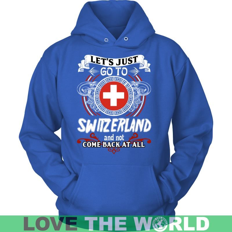 Lets Just Go To Switzerland T Shirt RLT13 - Wonder Print Shop