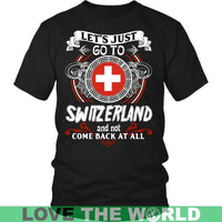Lets Just Go To Switzerland T Shirt RLT13 - Wonder Print Shop