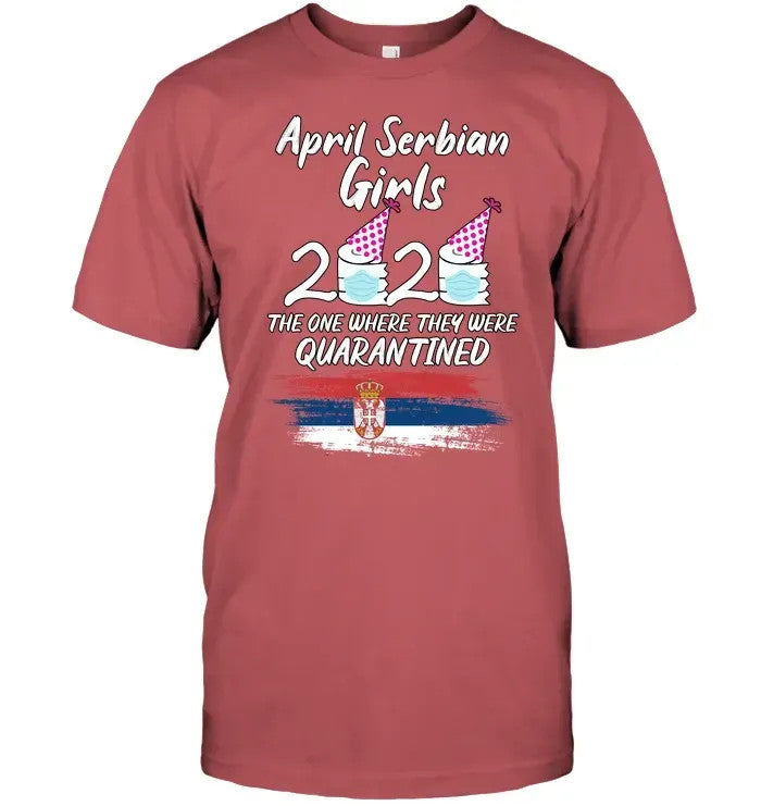 Serbia April Girls 2020 Quarantined Birthday Funny T Shirt RLT7 - Wonder Print Shop