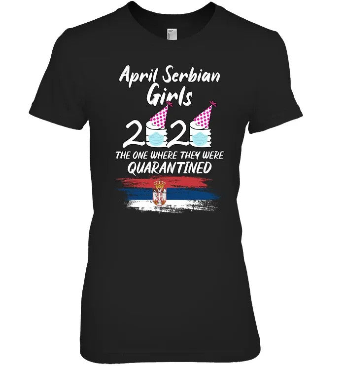 Serbia April Girls 2020 Quarantined Birthday Funny T Shirt RLT7 - Wonder Print Shop