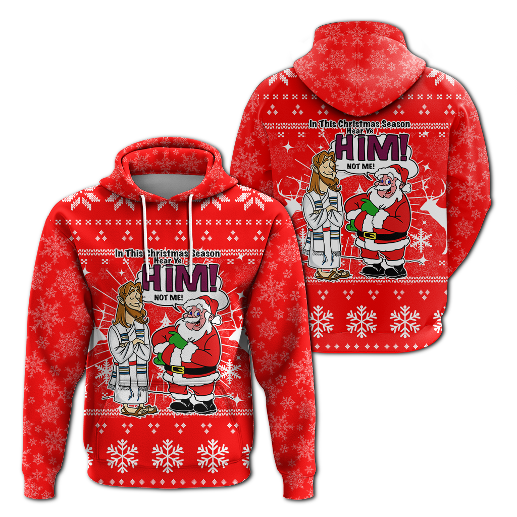 Jesus Santa Christmas Season Hear ye HIM not me Ugly Hoodie LT12 - Wonder Print Shop